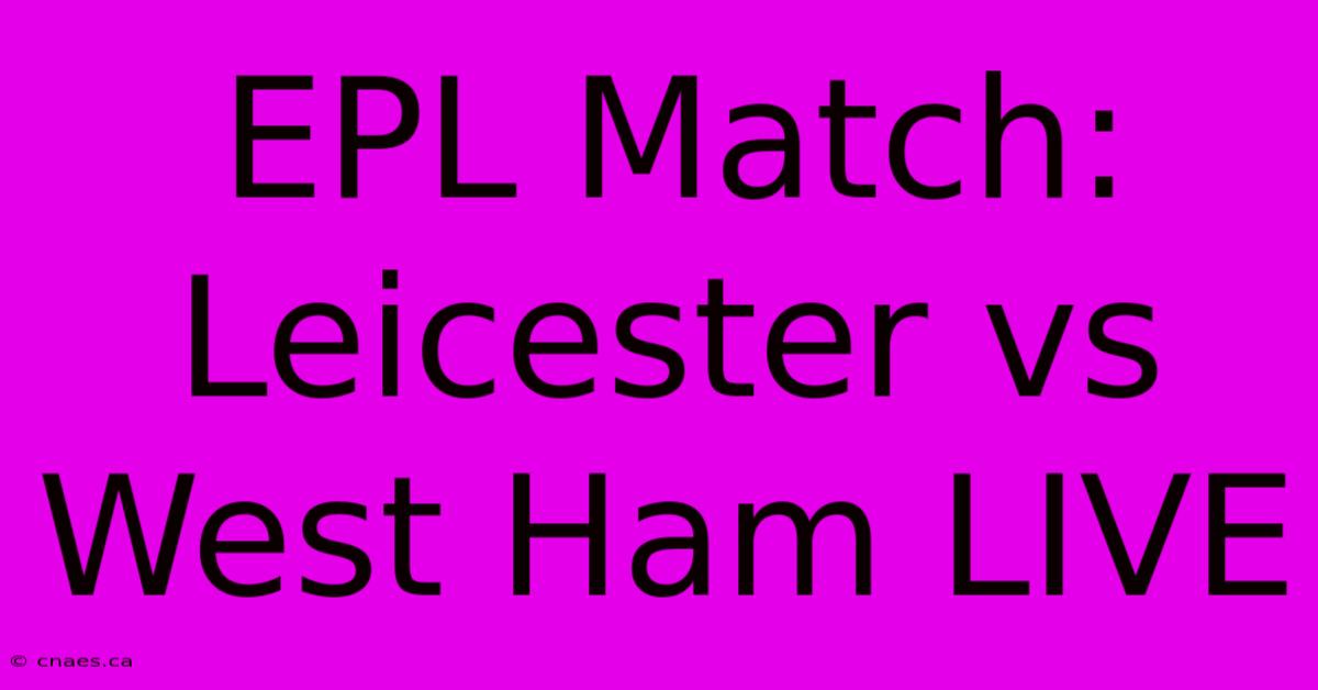 EPL Match: Leicester Vs West Ham LIVE