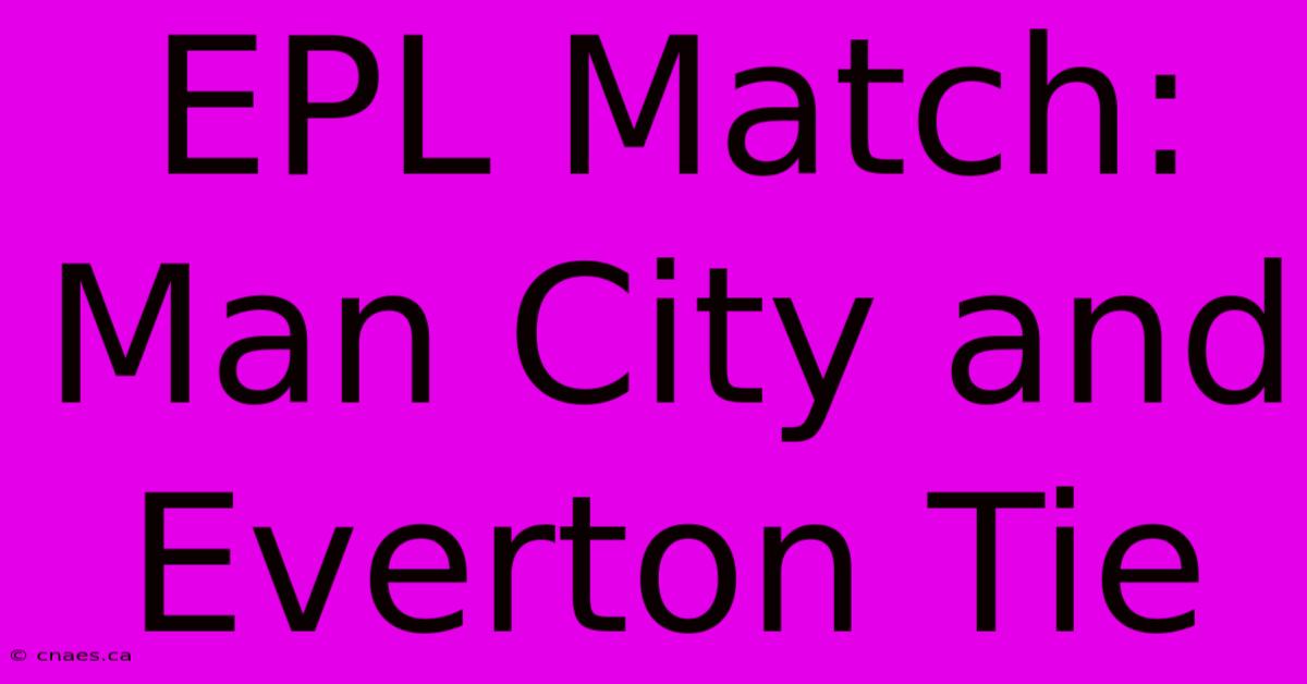 EPL Match: Man City And Everton Tie