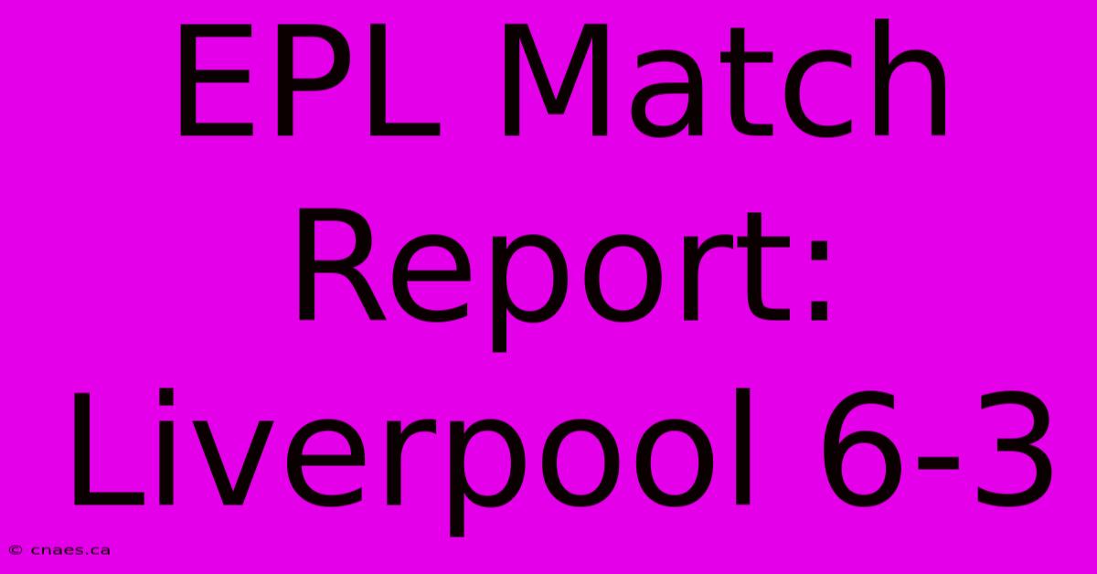 EPL Match Report: Liverpool 6-3