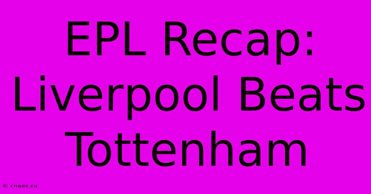 EPL Recap: Liverpool Beats Tottenham