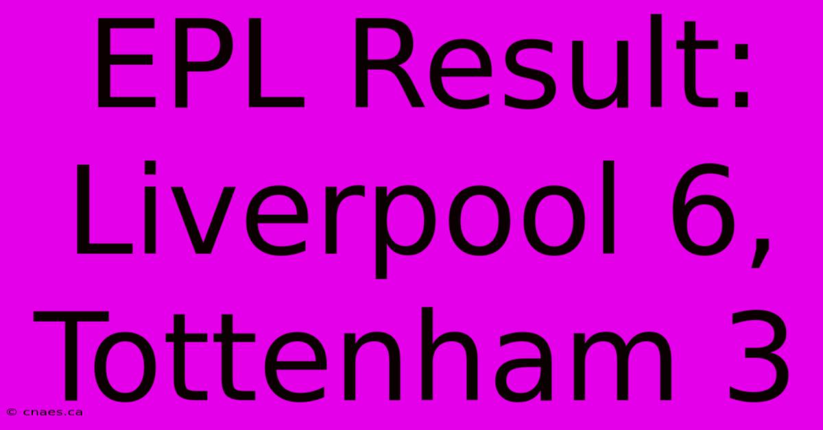 EPL Result: Liverpool 6, Tottenham 3