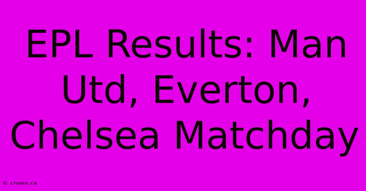 EPL Results: Man Utd, Everton, Chelsea Matchday