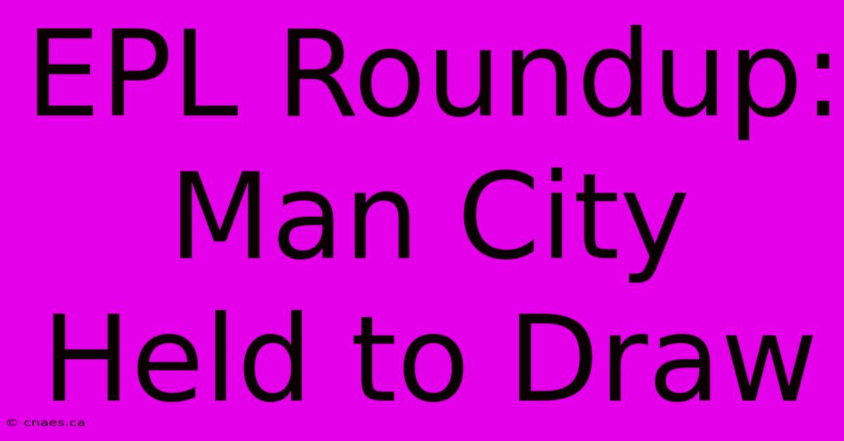 EPL Roundup: Man City Held To Draw