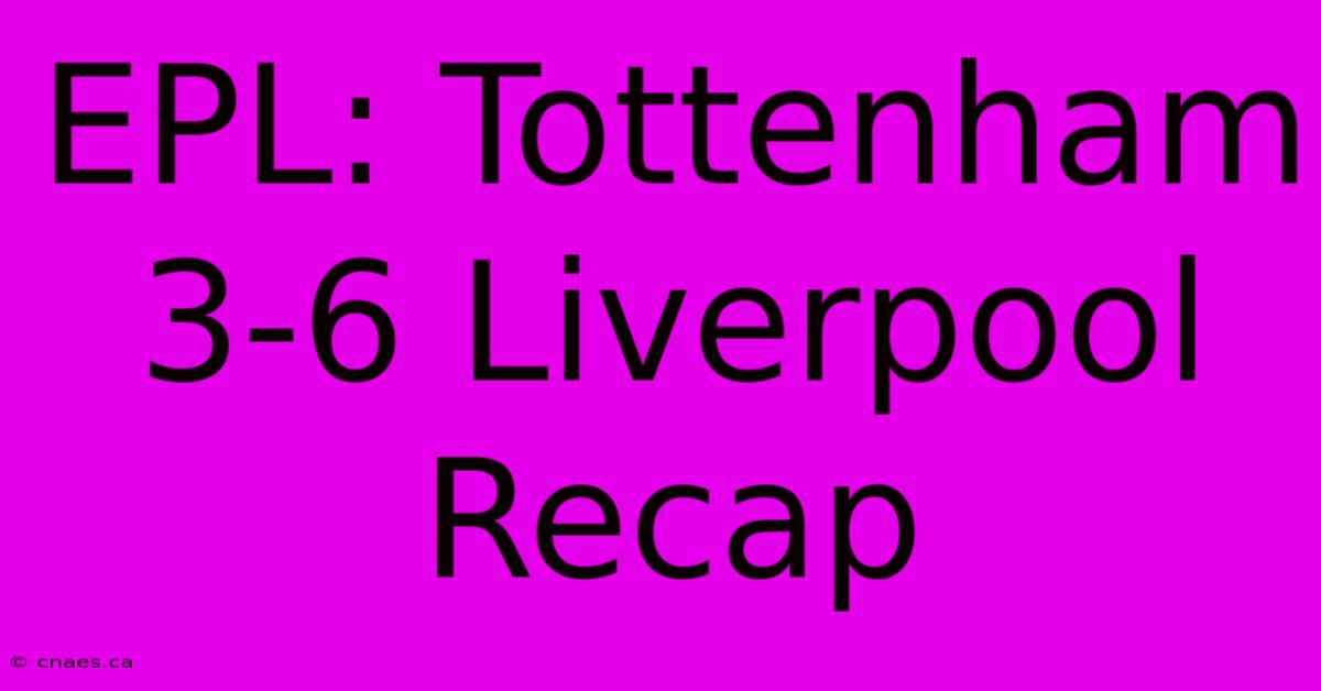 EPL: Tottenham 3-6 Liverpool Recap