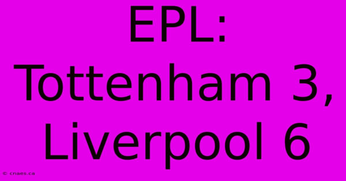 EPL: Tottenham 3, Liverpool 6