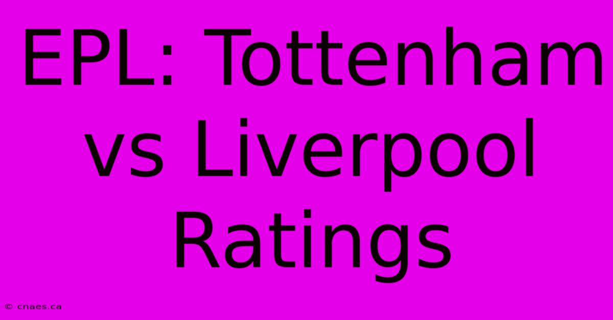 EPL: Tottenham Vs Liverpool Ratings