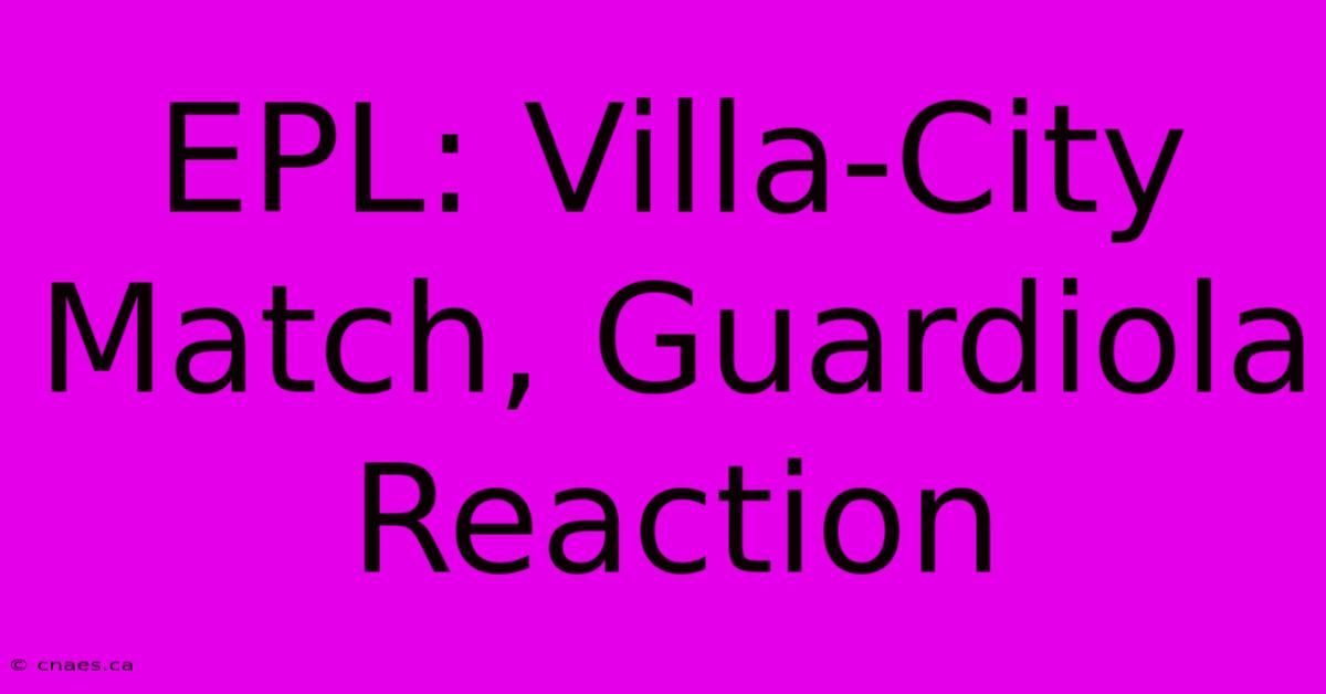 EPL: Villa-City Match, Guardiola Reaction