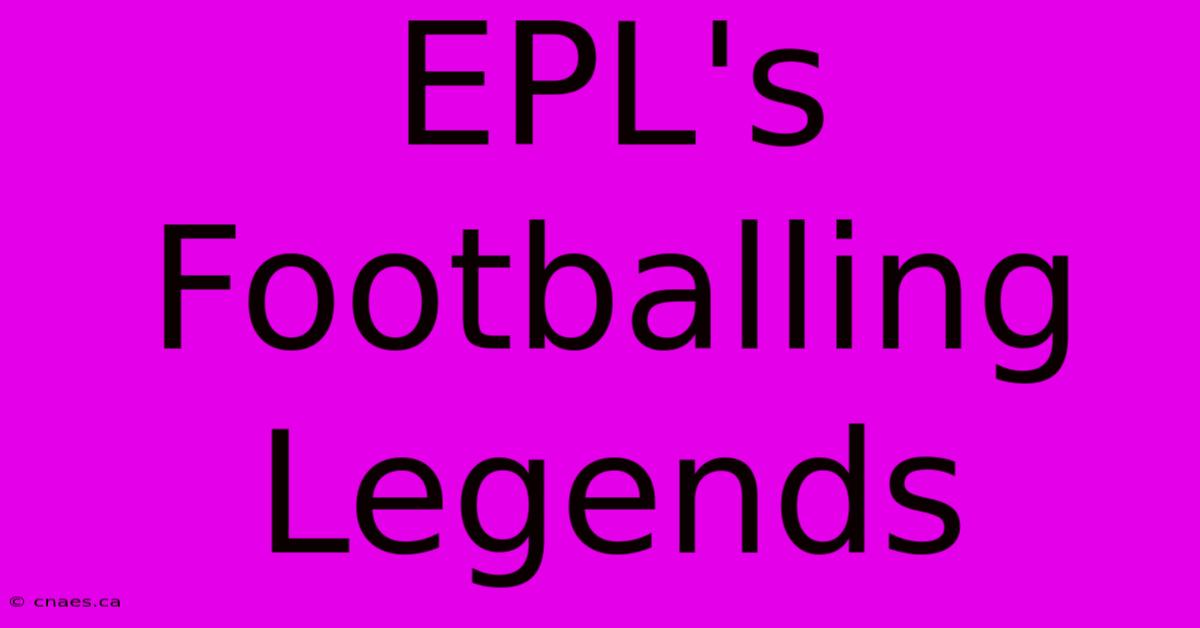 EPL's Footballing Legends