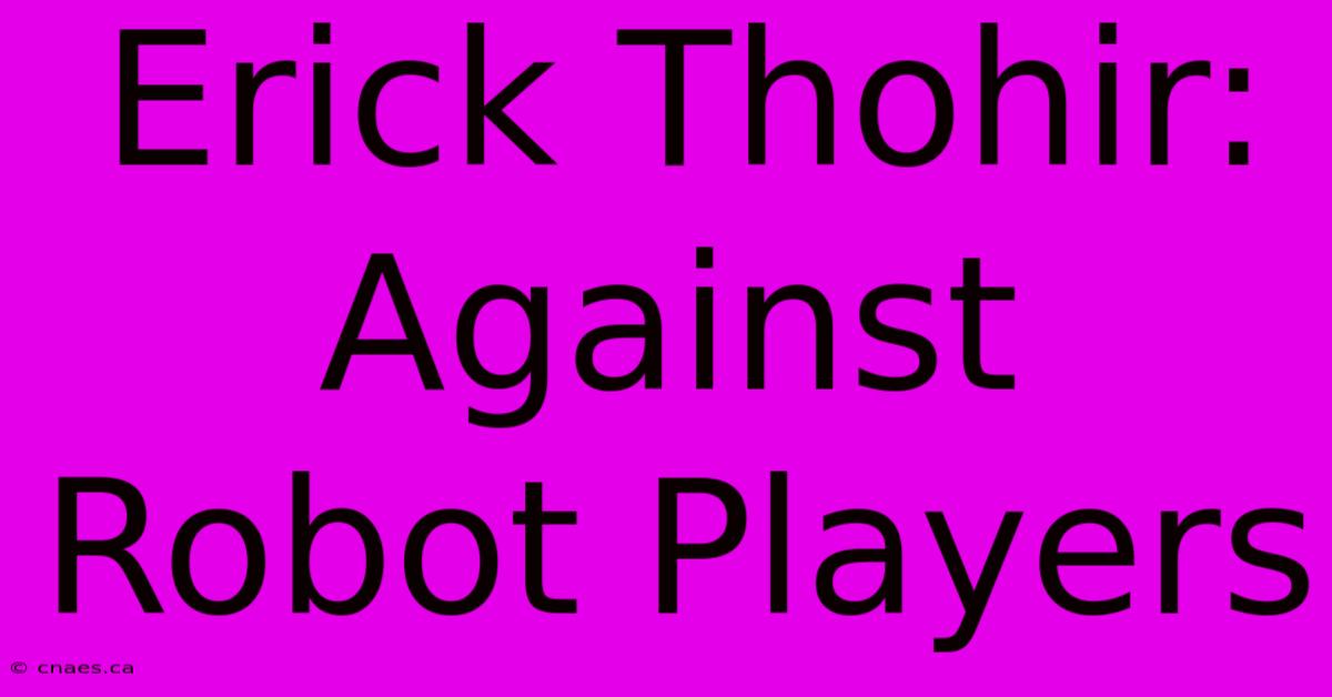 Erick Thohir: Against Robot Players