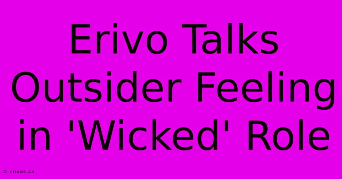 Erivo Talks Outsider Feeling In 'Wicked' Role 