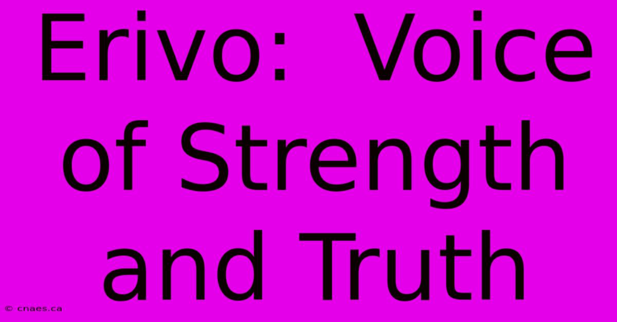 Erivo:  Voice Of Strength And Truth 