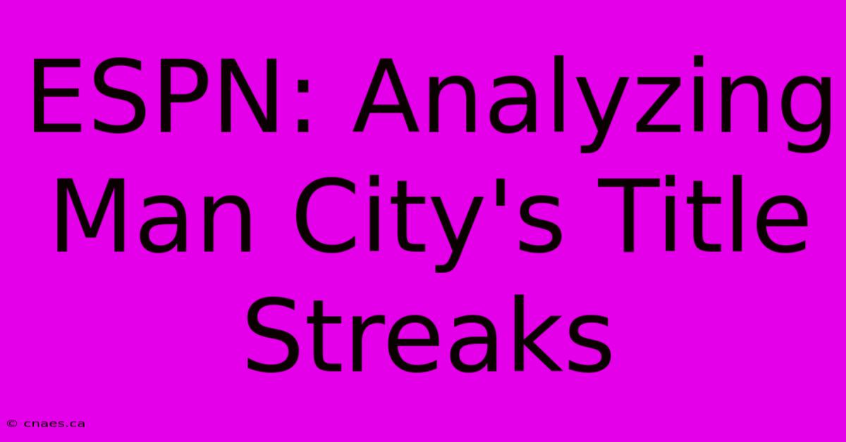 ESPN: Analyzing Man City's Title Streaks