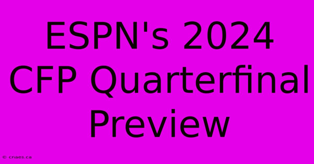 ESPN's 2024 CFP Quarterfinal Preview