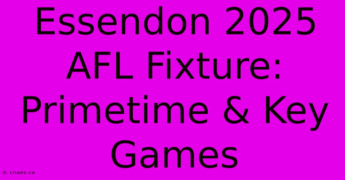 Essendon 2025 AFL Fixture: Primetime & Key Games 