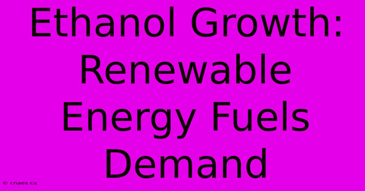 Ethanol Growth: Renewable Energy Fuels Demand