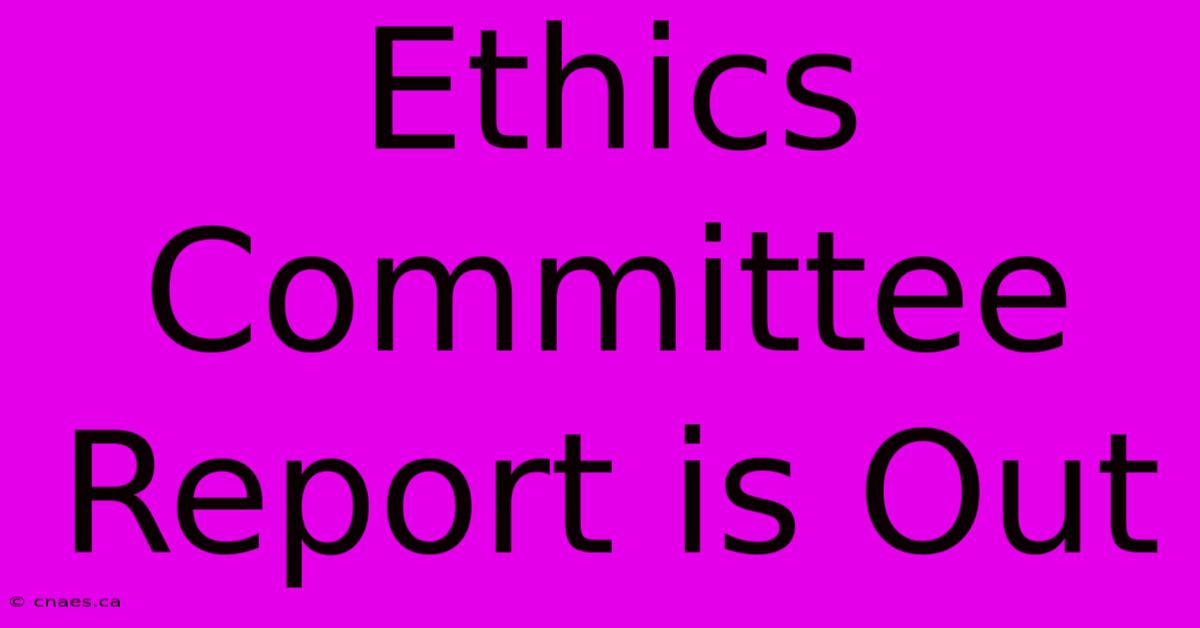 Ethics Committee Report Is Out