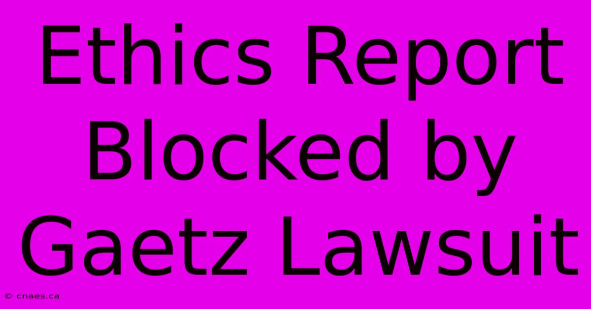 Ethics Report Blocked By Gaetz Lawsuit