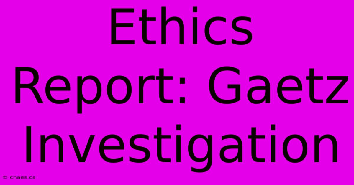 Ethics Report: Gaetz Investigation