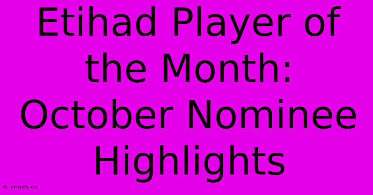 Etihad Player Of The Month: October Nominee Highlights