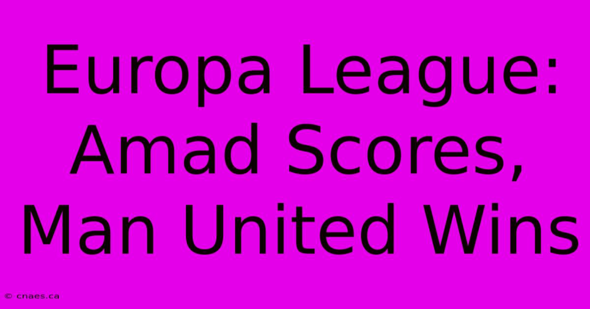 Europa League: Amad Scores, Man United Wins 