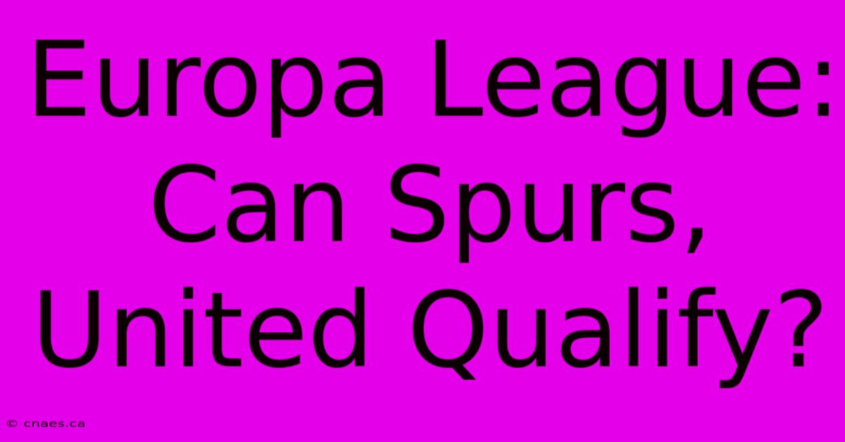 Europa League: Can Spurs, United Qualify?