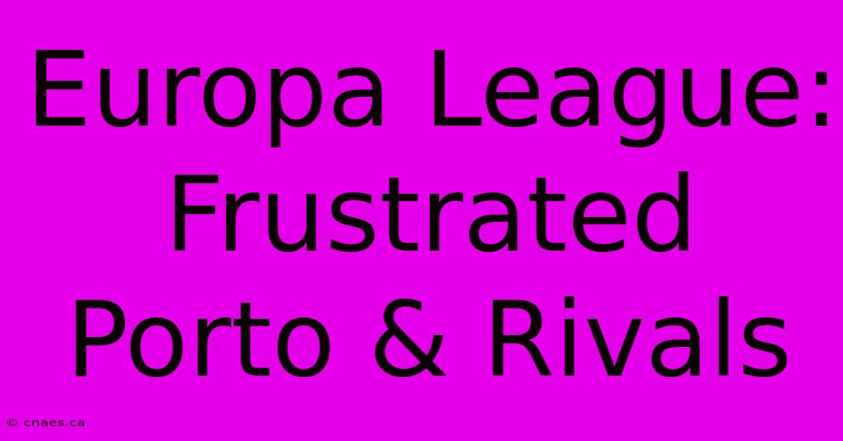 Europa League:  Frustrated Porto & Rivals