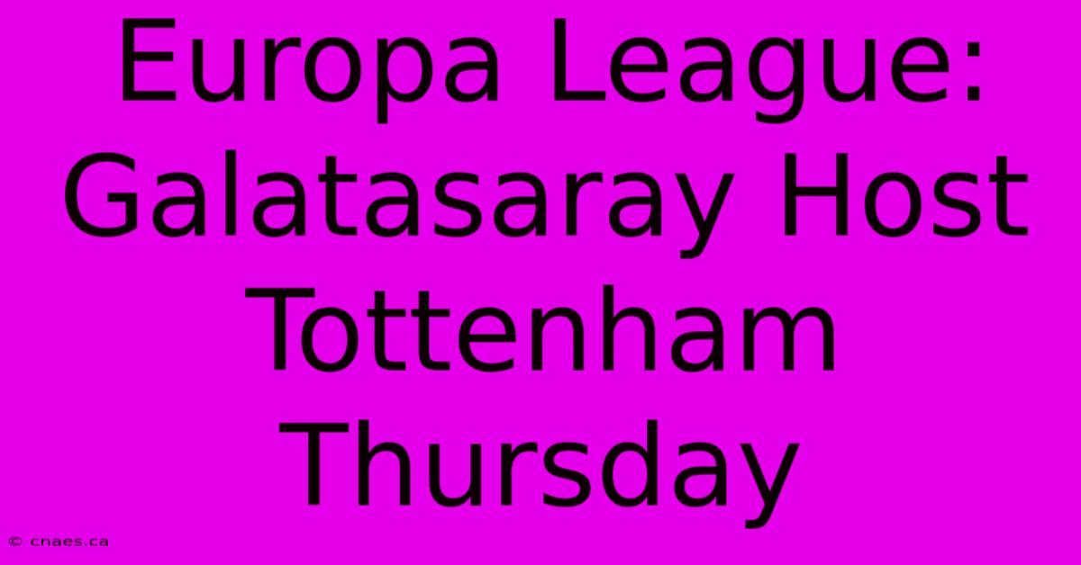 Europa League: Galatasaray Host Tottenham Thursday