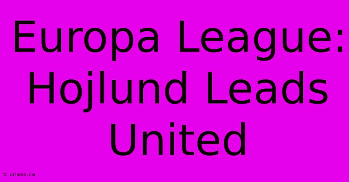 Europa League: Hojlund Leads United