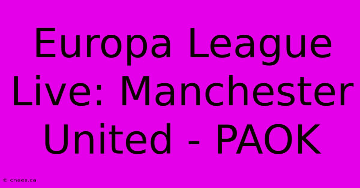 Europa League Live: Manchester United - PAOK