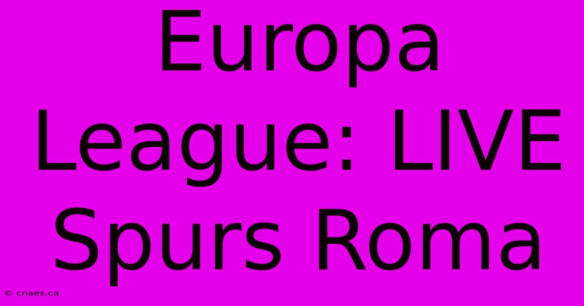 Europa League: LIVE Spurs Roma