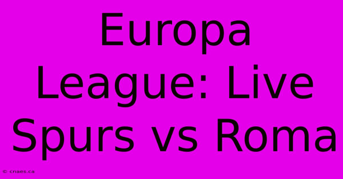 Europa League: Live Spurs Vs Roma