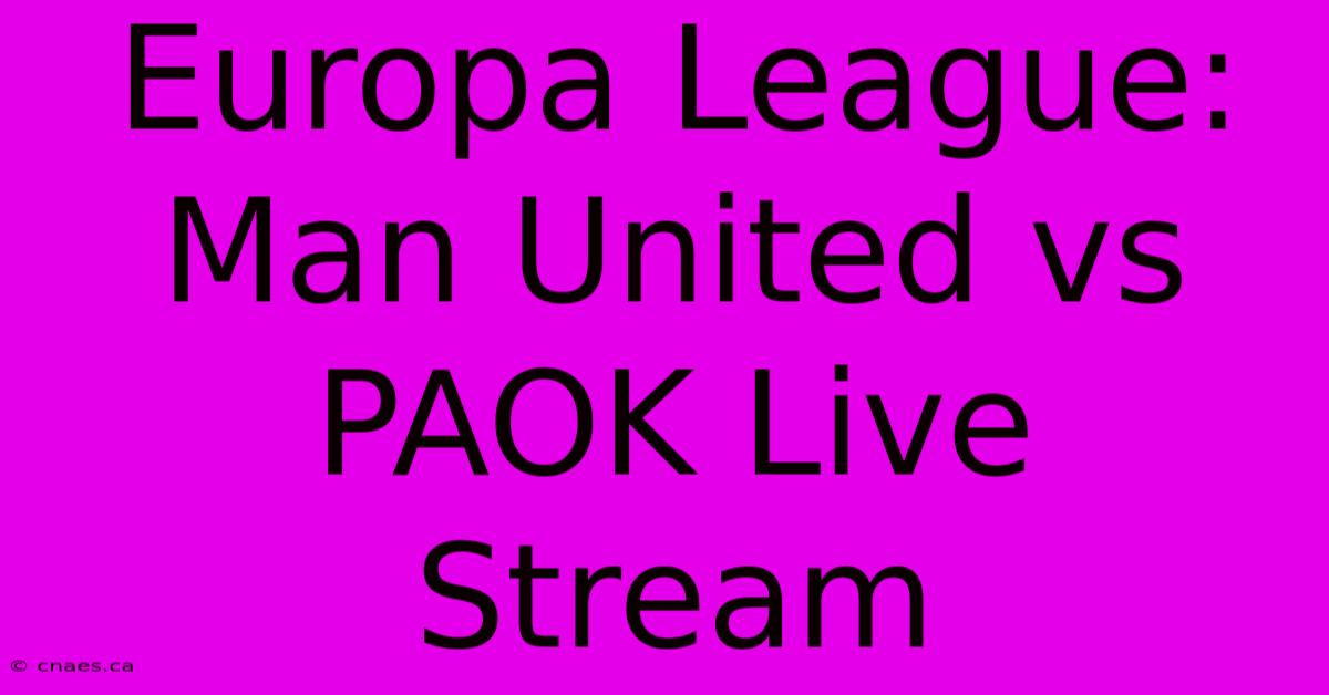 Europa League: Man United Vs PAOK Live Stream