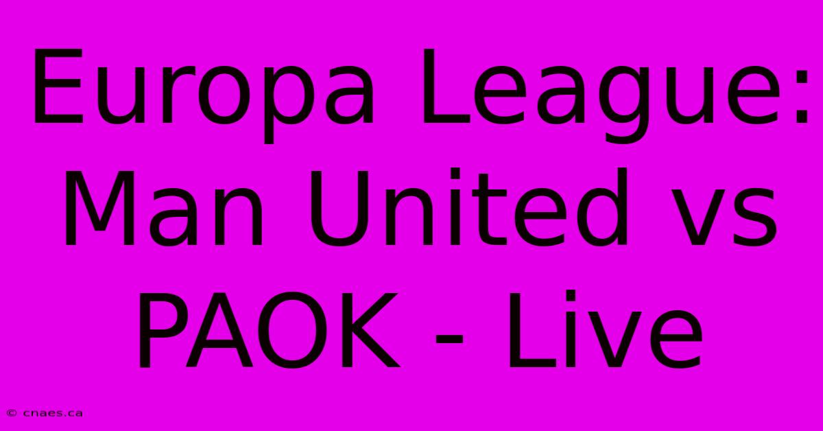 Europa League: Man United Vs PAOK - Live