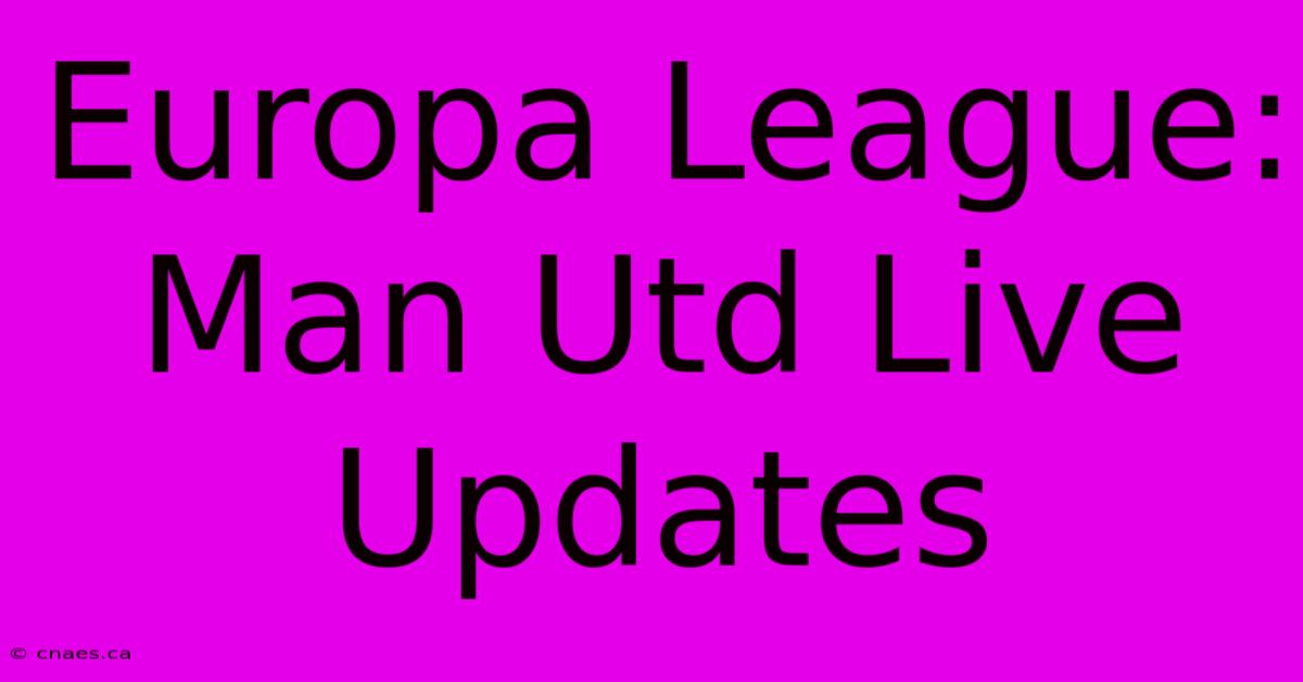 Europa League: Man Utd Live Updates