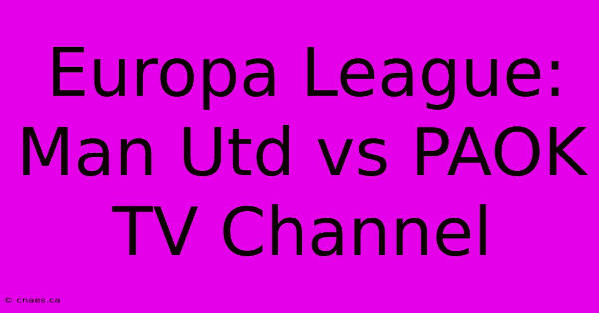 Europa League: Man Utd Vs PAOK TV Channel 