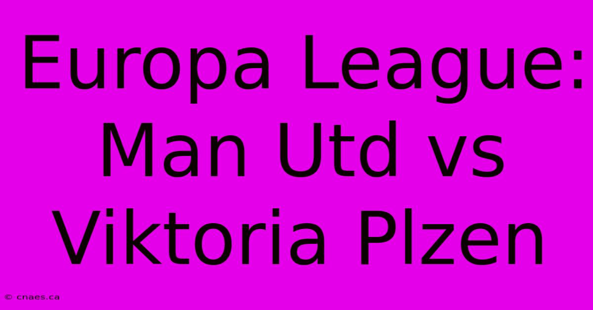 Europa League: Man Utd Vs Viktoria Plzen