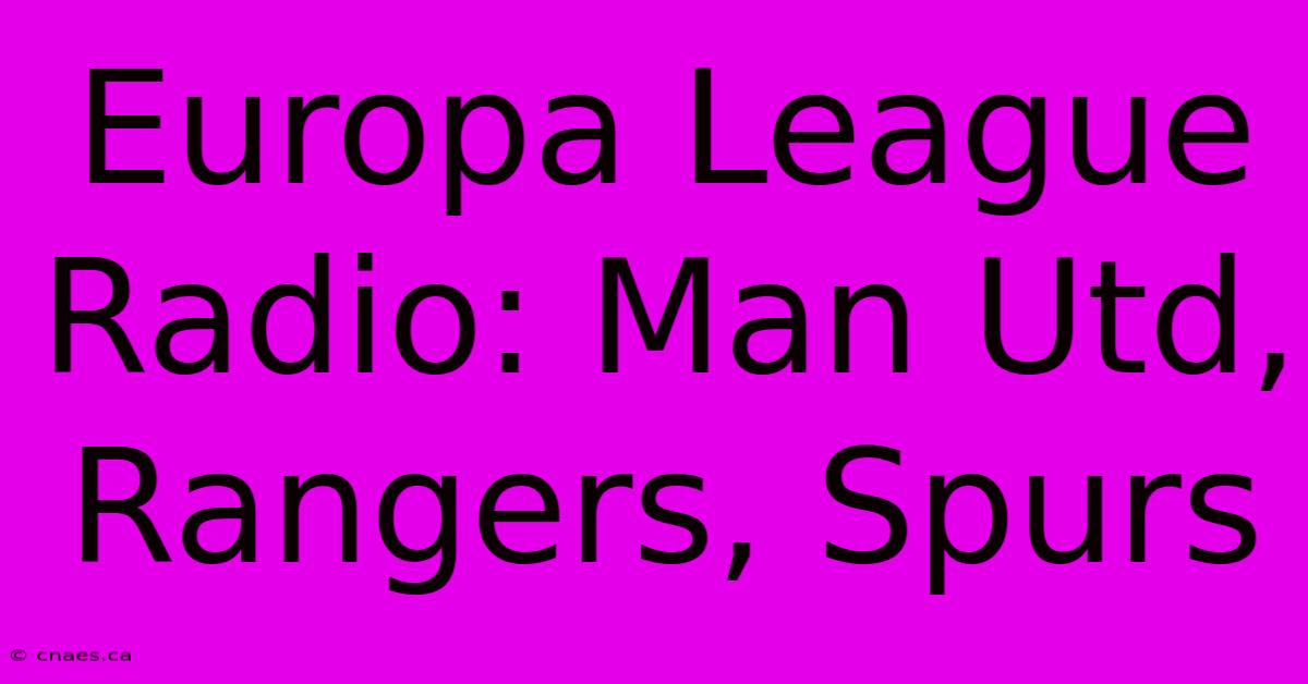 Europa League Radio: Man Utd, Rangers, Spurs