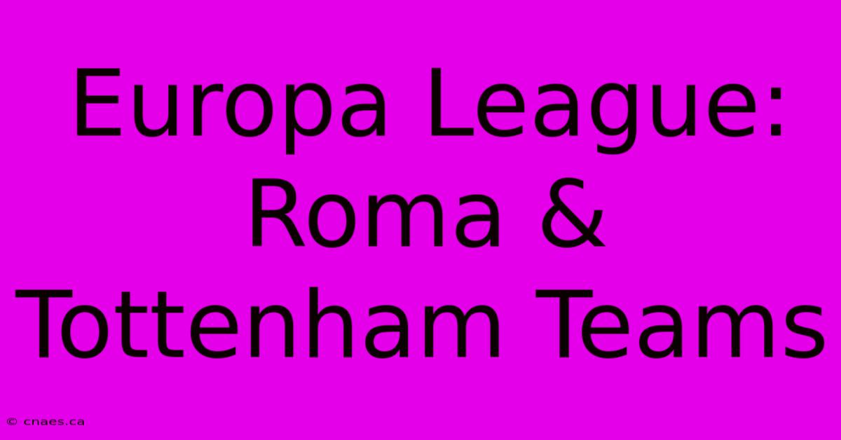 Europa League:  Roma & Tottenham Teams