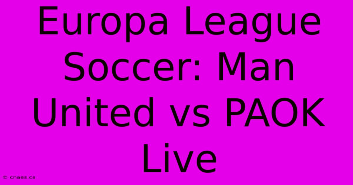 Europa League Soccer: Man United Vs PAOK Live 