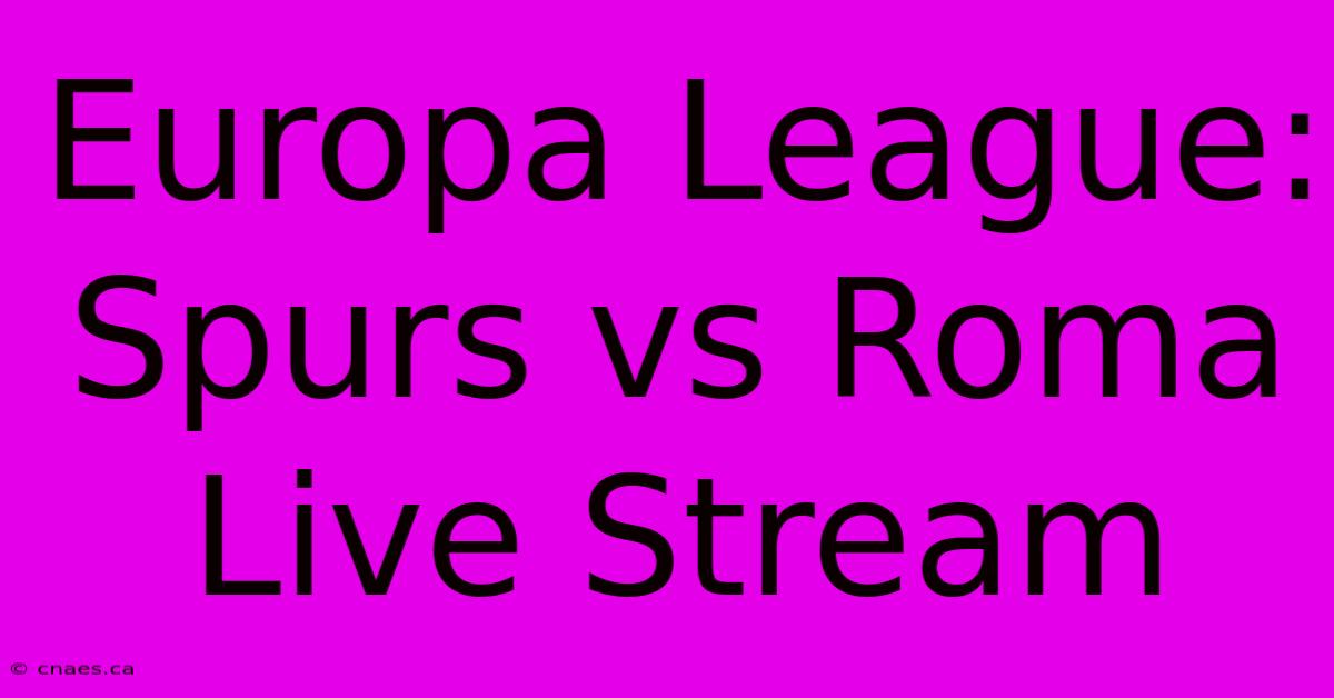 Europa League: Spurs Vs Roma Live Stream