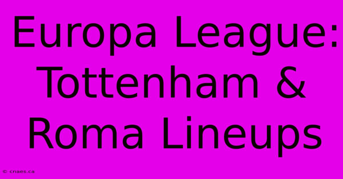 Europa League: Tottenham & Roma Lineups