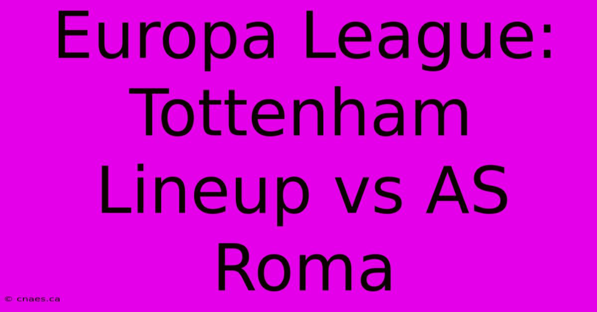 Europa League: Tottenham Lineup Vs AS Roma