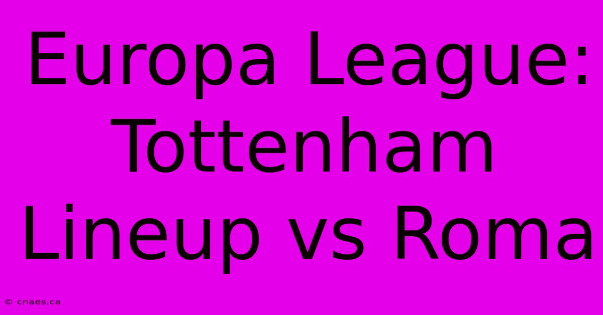 Europa League: Tottenham Lineup Vs Roma