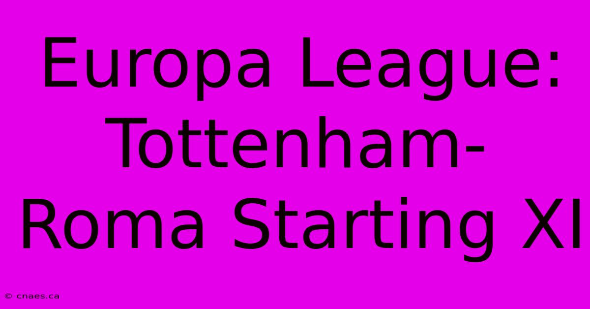 Europa League: Tottenham-Roma Starting XI