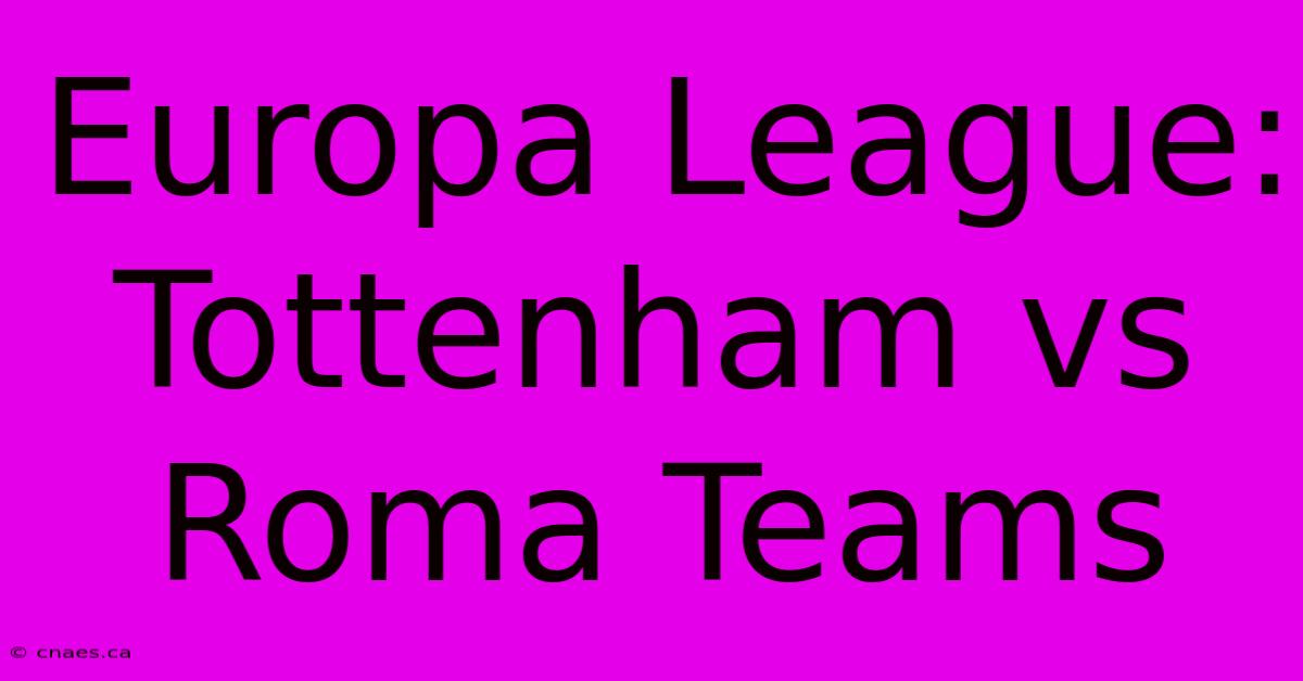 Europa League: Tottenham Vs Roma Teams