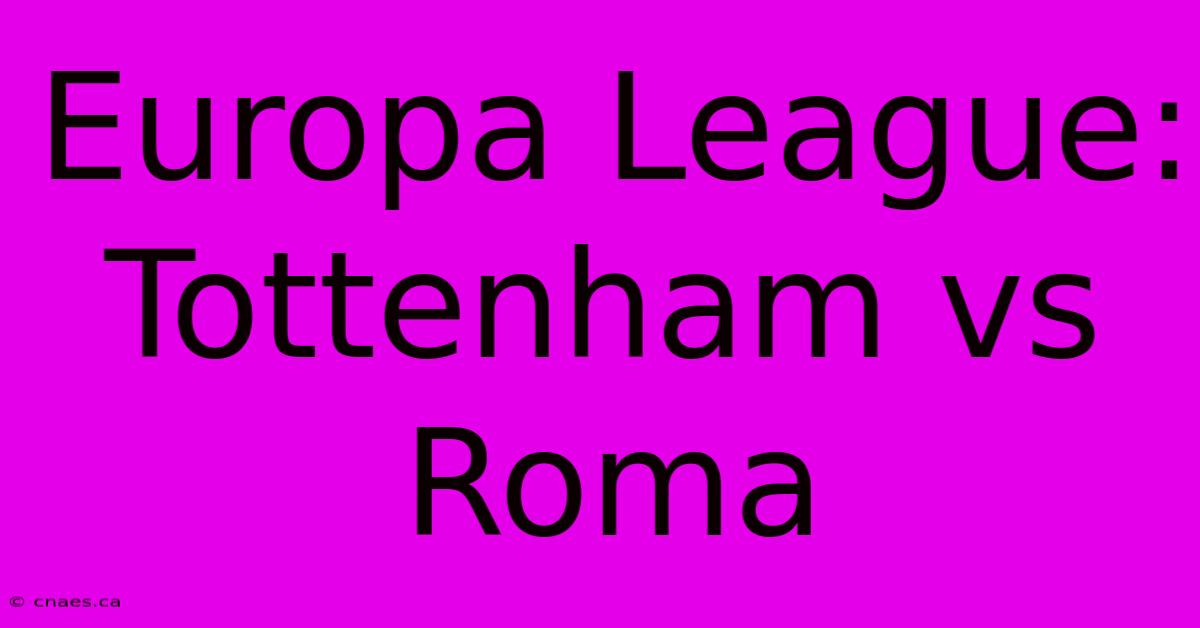 Europa League: Tottenham Vs Roma