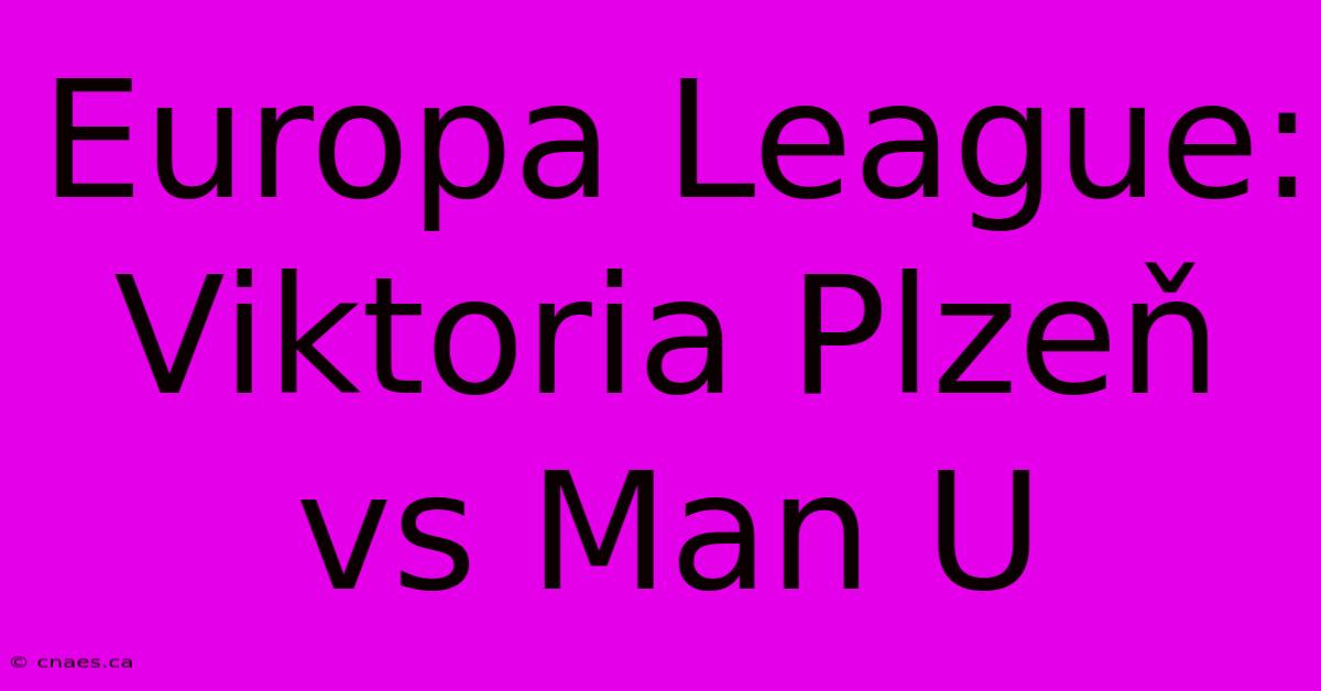 Europa League: Viktoria Plzeň Vs Man U