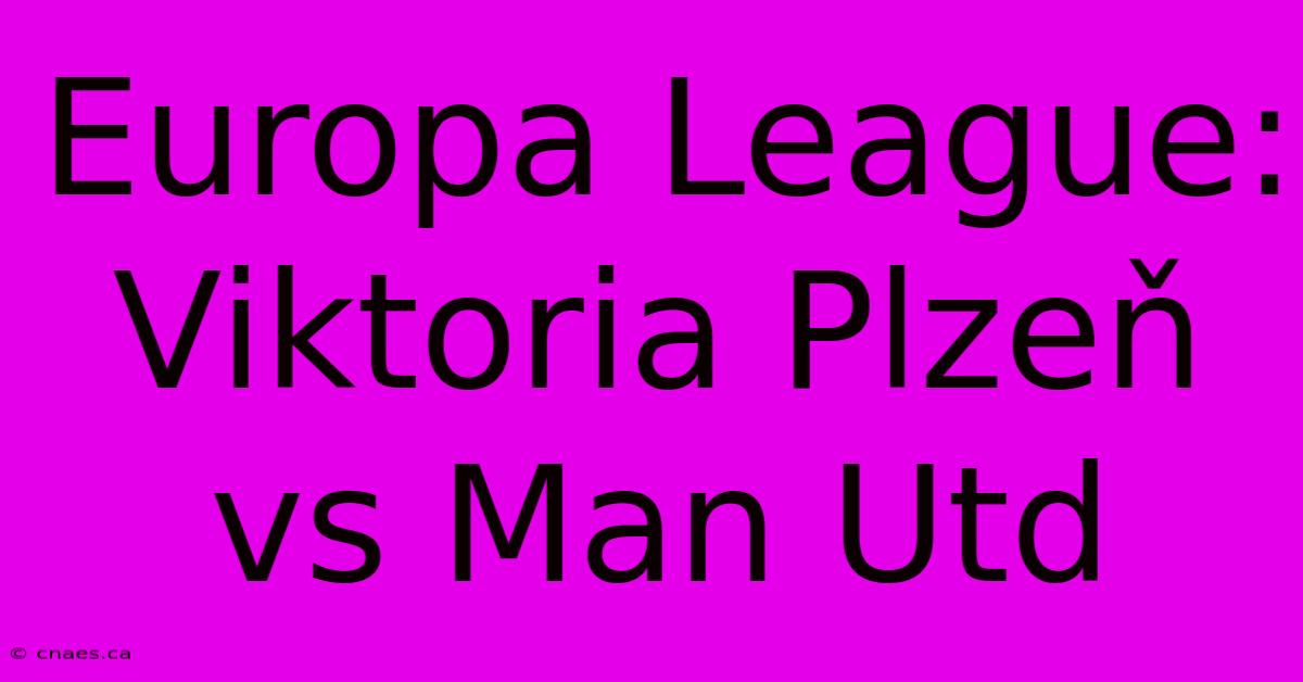 Europa League: Viktoria Plzeň Vs Man Utd