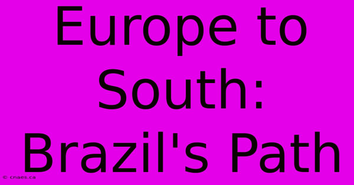 Europe To South: Brazil's Path