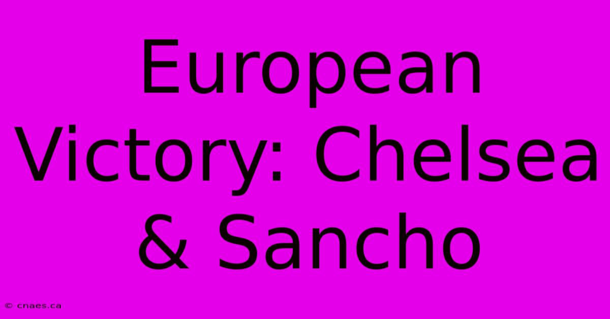 European Victory: Chelsea & Sancho